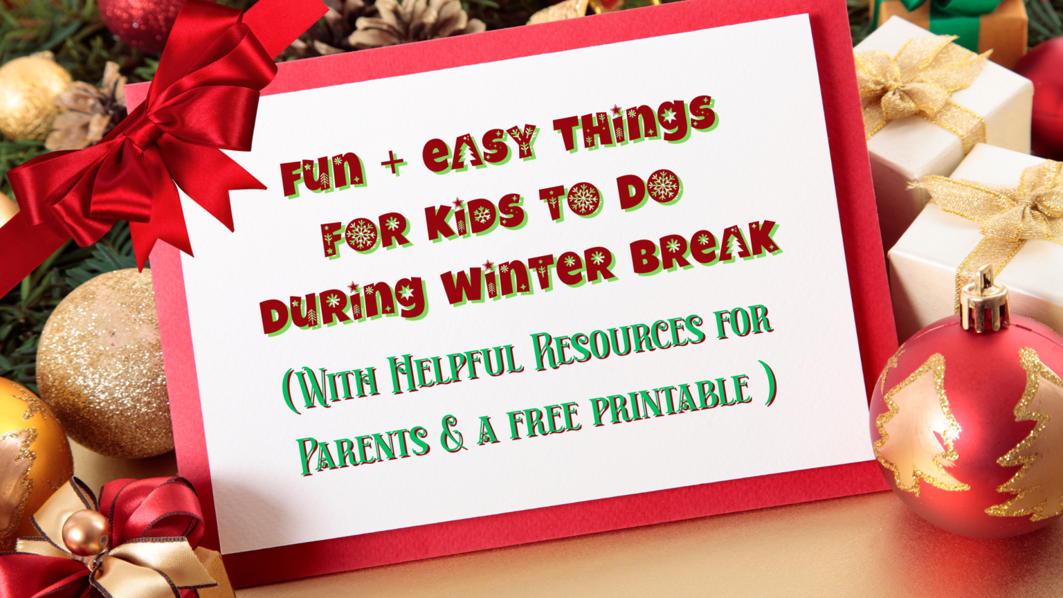 Fun + Easy Things for Kids to Do During Winter Break (With Helpful Resources for Parents!)
