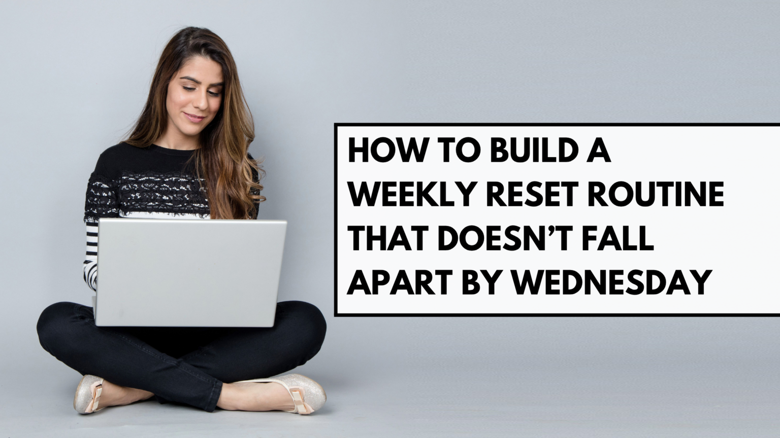 How to Build a Weekly Reset Routine That Doesn’t Fall Apart by Wednesday